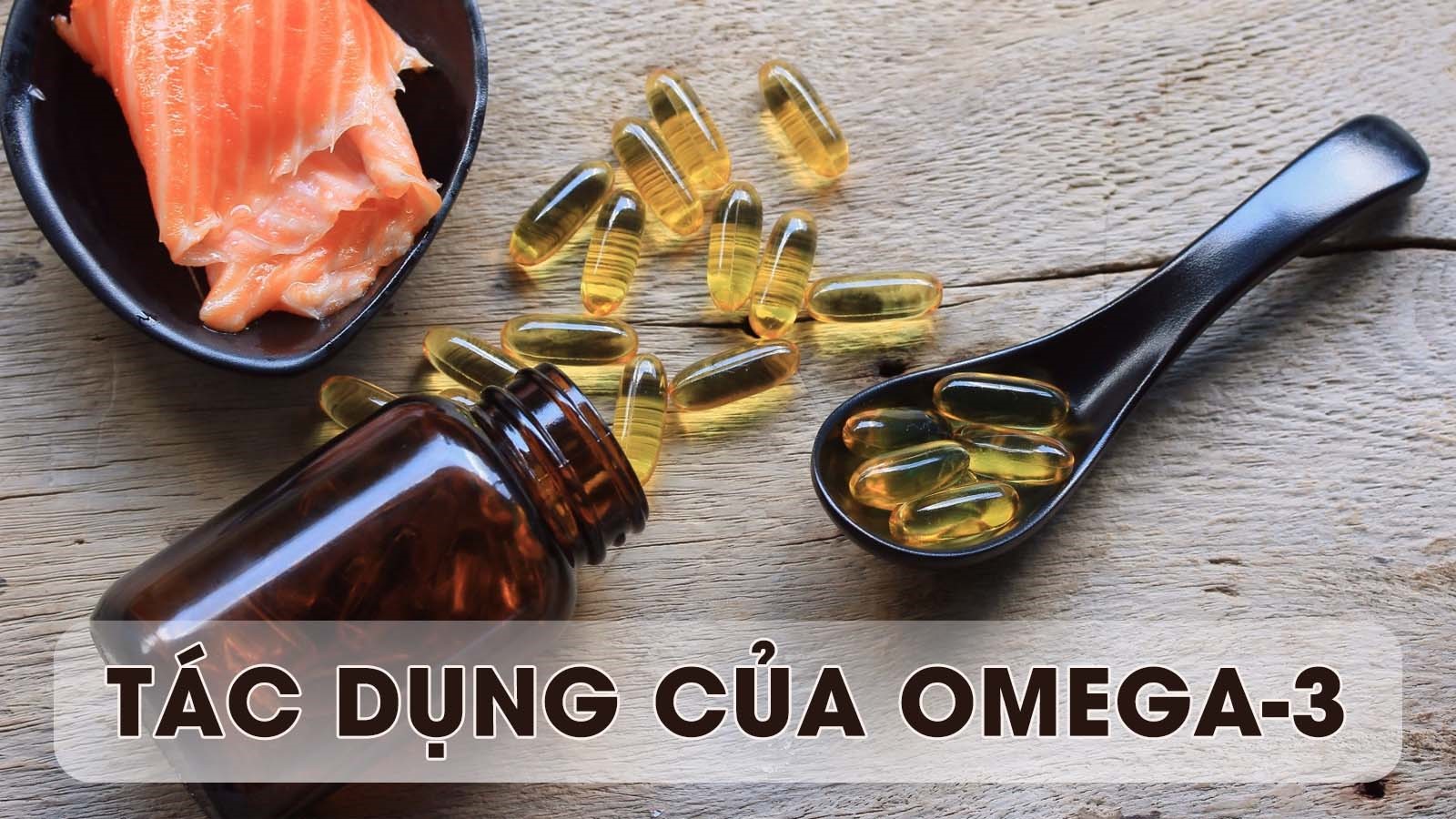 Omega 3 có rất nhiều tác dụng tích cực với sức khỏe mà bạn chưa biết hết